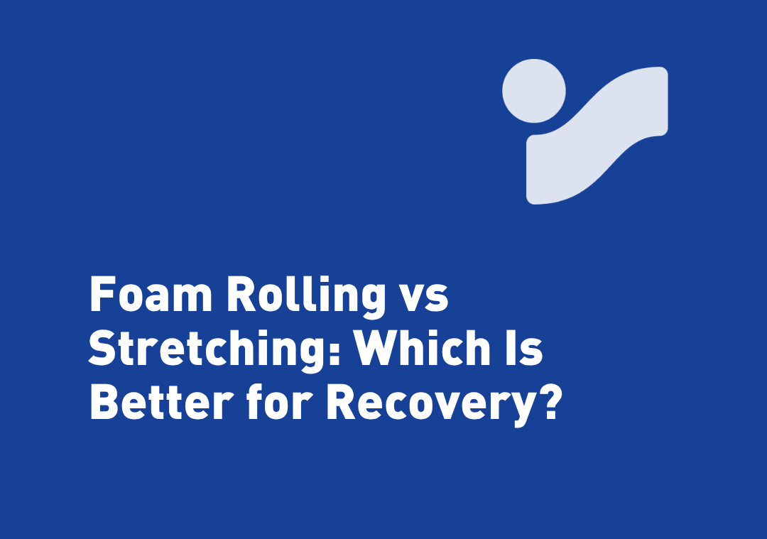 Foam Rolling vs Stretching: Which Is Better for Recovery?
