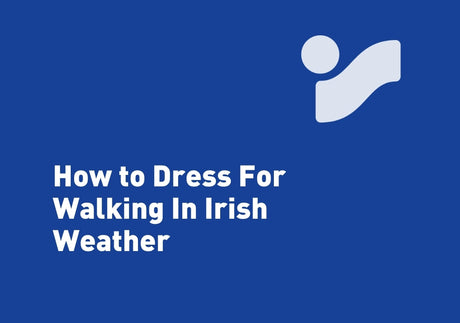 How To Dress For Walking In Irish Weather