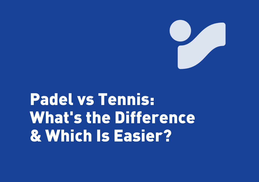 Padel vs Tennis: What's the Difference & Which Is Easier?