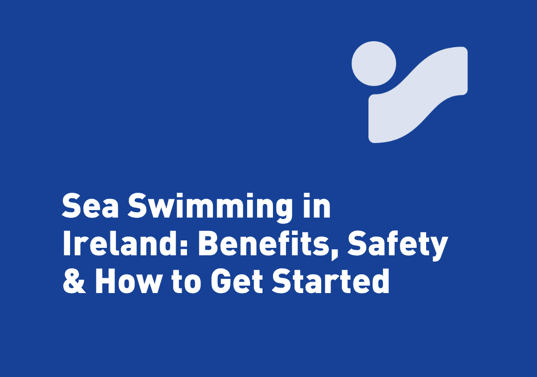 Sea Swimming in Ireland: Benefits, Safety & How to Get Started