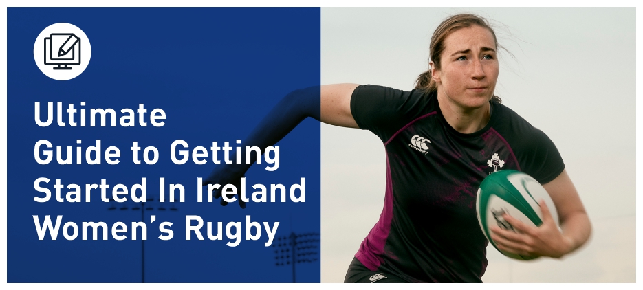 ULTIMATE GUIDE TO GETTING STARTED IN IRELAND WOMENS RUGBY