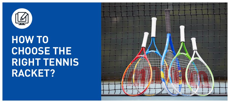 HOW TO CHOOSE THE RIGHT TENNIS RACKET?